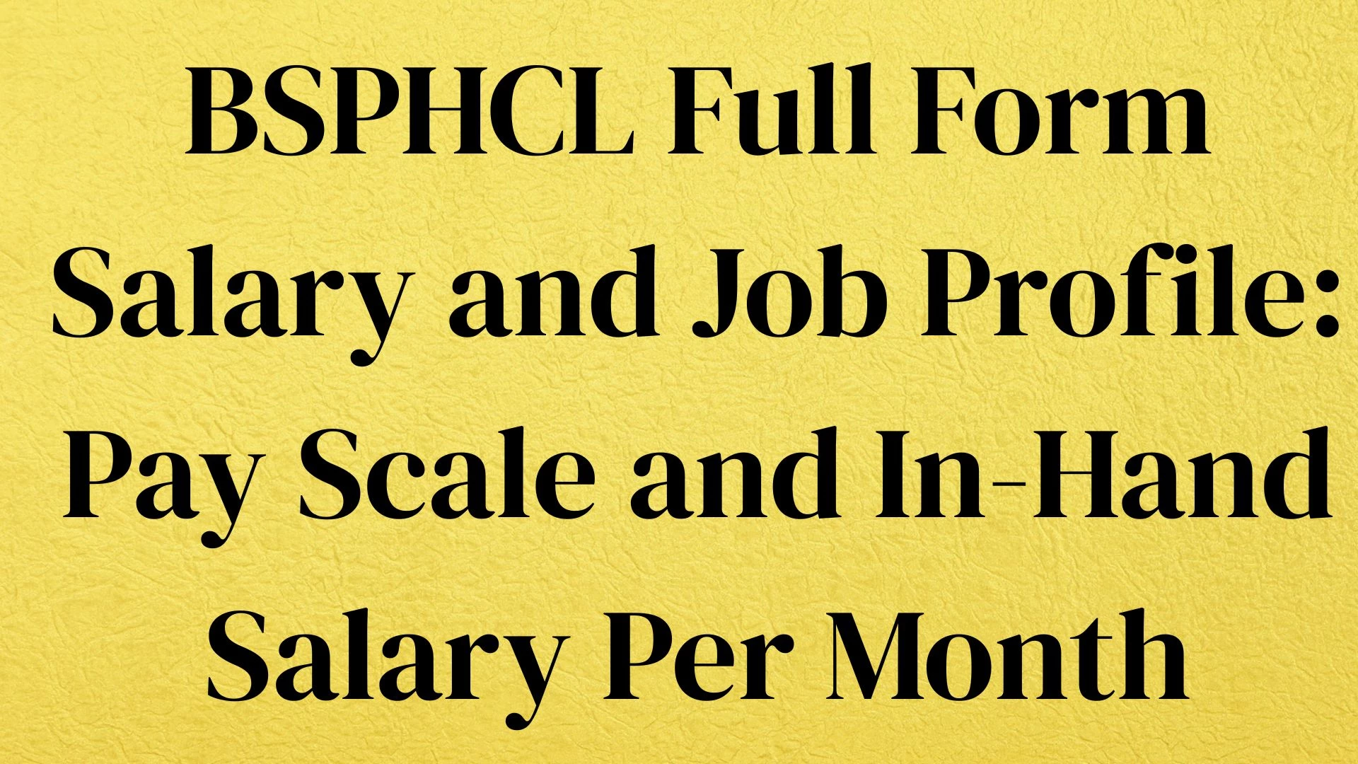 BSPHCL Full Form Salary and Job Profile: Pay Scale and In-Hand Salary Per Month